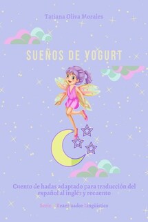 Sueños de yogurt. Cuento de hadas adaptado para traducción del español al inglés y recuento. Serie © Reanimador Lingüístico - Tatiana Oliva Morales