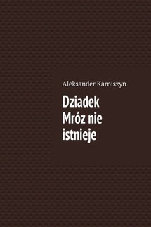 Dziadek Mróz nie istnieje - Aleksander Karniszyn