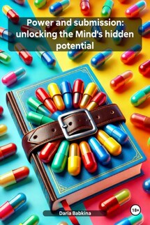 Power and submission: unlocking the Mind's hidden potential - Daria Babkina