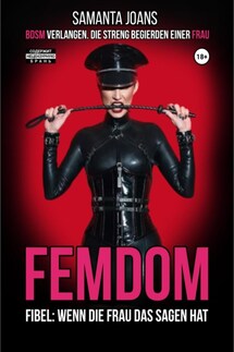 FEMDOM-Fibel: Wenn die Frau das Sagen hat. BDSM Verlangen. Die Streng Begierden einer Frau - Samanta Joans
