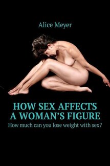 How sex affects a woman’s figure. How much can you lose weight with sex? - Alice Meyer