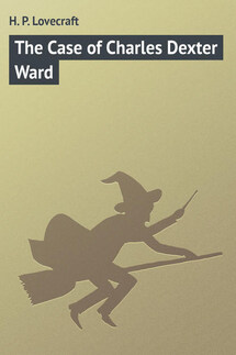 The Case of Charles Dexter Ward - H. Lovecraft