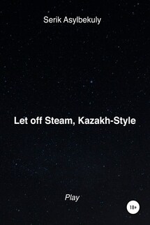 Let off Steam, Kazakh-Style - Serik Asylbekuly