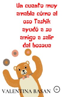 Un cuento muy amable cómo el oso Tashik ayudó a su amigo a salir del bosque - Валентина Басан