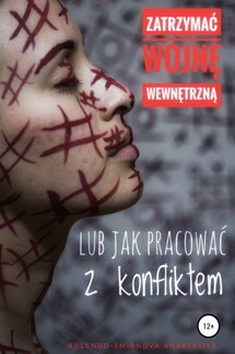 Zatrzymać wojnę wewnętrzną lub jak pracować z konfliktem - Anastasiya Kolendo-Smirnova