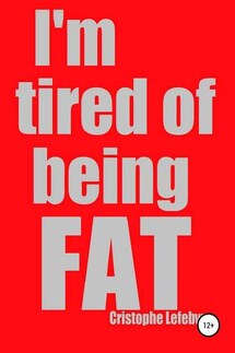 I'm tired of being FAT - Christophe Lefebvre