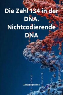 Die Zahl 134 in der DNA. Nichtcodierende DNA - Zakia Baiguzhina