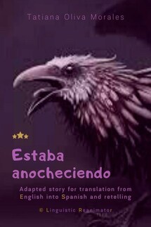 Estaba anocheciendo. Adapted story for translation from English into Spanish and retelling. © Linguistic Reanimator - Tatiana Oliva Morales
