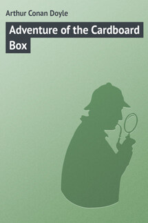 Adventure of the Cardboard Box - Arthur Conan Doyle