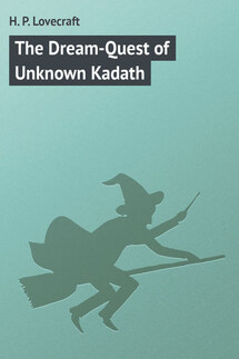 The Dream-Quest of Unknown Kadath - H. Lovecraft