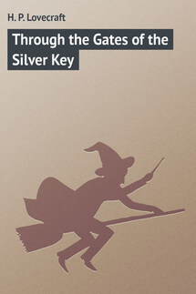 Through the Gates of the Silver Key - H. Lovecraft