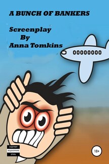 A bunch of bankers. Screenplay - Anna Tomkins