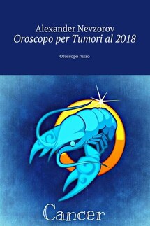 Oroscopo per Tumori al 2018. Oroscopo russo - Alexander Nevzorov