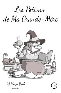 Les Potions de Ma Grande – Mère - Maribel Maga Beth