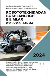 Robototexnikadan boshlang’ich bilimlar. O’quv qo’llanma - Boxodir Xoshimovich Karimov, Akmaljon Olloberdiyevich Kuchkarov