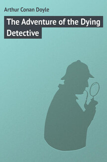 The Adventure of the Dying Detective - Arthur Conan Doyle