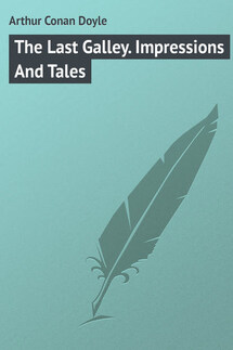 The Last Galley. Impressions And Tales - Arthur Conan Doyle