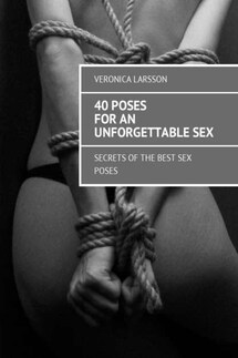 40 poses for an unforgettable sex. Secrets of the best sex poses - Veronica Larsson