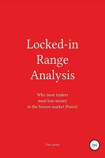 Locked-in Range Analysis: Why most traders must lose money in the futures market (Forex) - Tom Leksey