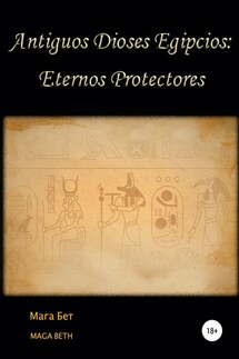 Antiguos dioses egipcios: eternos protectores - Maribel Maga Beth