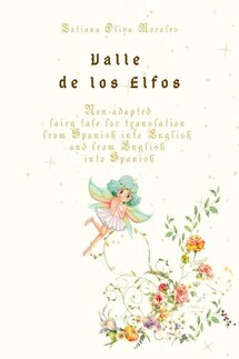 Valle de los Elfos. Non-adapted fairy tale for translation from Spanish into English and from English into Spanish - Tatiana Oliva Morales