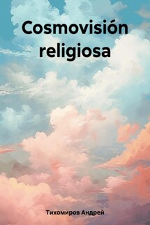 Cosmovisión religiosa - Андрей Тихомиров