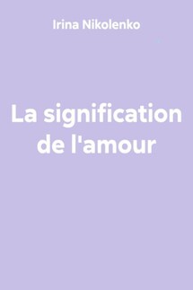 La signification de l'amour - Irina Nikolenko