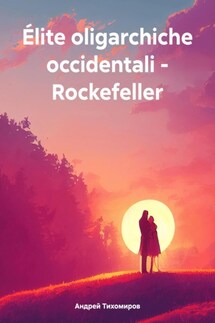 Élite oligarchiche occidentali – Rockefeller - Андрей Тихомиров