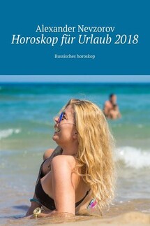 Horoskop für Urlaub 2018. Russisches horoskop - Alexander Nevzorov