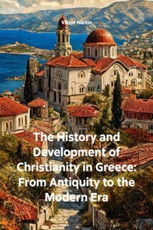 The History and Development of Christianity in Greece: From Antiquity to the Modern Era - Viktor Nikitin