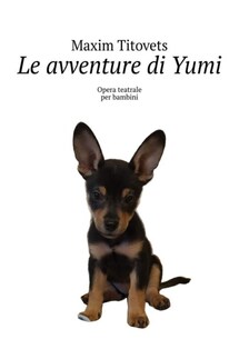 Le avventure di Yumi. Opera teatrale per bambini - Maxim Titovets