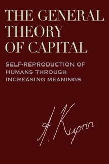 The General Theory of Capital: Self-Reproduction of Humans Through Increasing Meanings - А. Куприн