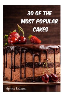 30 of most popular cakes - Agnese Ležnina